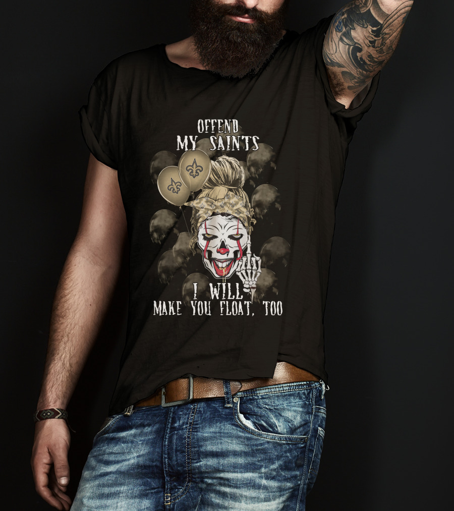 Offend My Saints I Will Make You Float Too New Orleans Saints Halloween T-Shirt