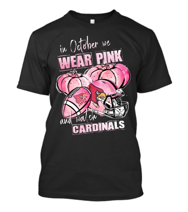 In October We Wear Pink And Watch Cardinals Football Helmets Pumpkins With Cardinals T-Shirt