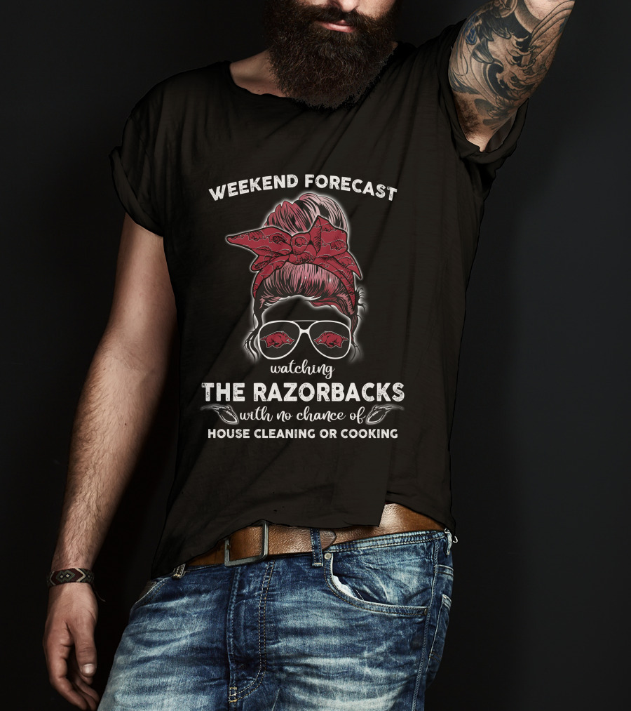 Weekend Forecast Watching The Razorbacks With No Chance Of House Cleaning Or Cooking T-Shirt