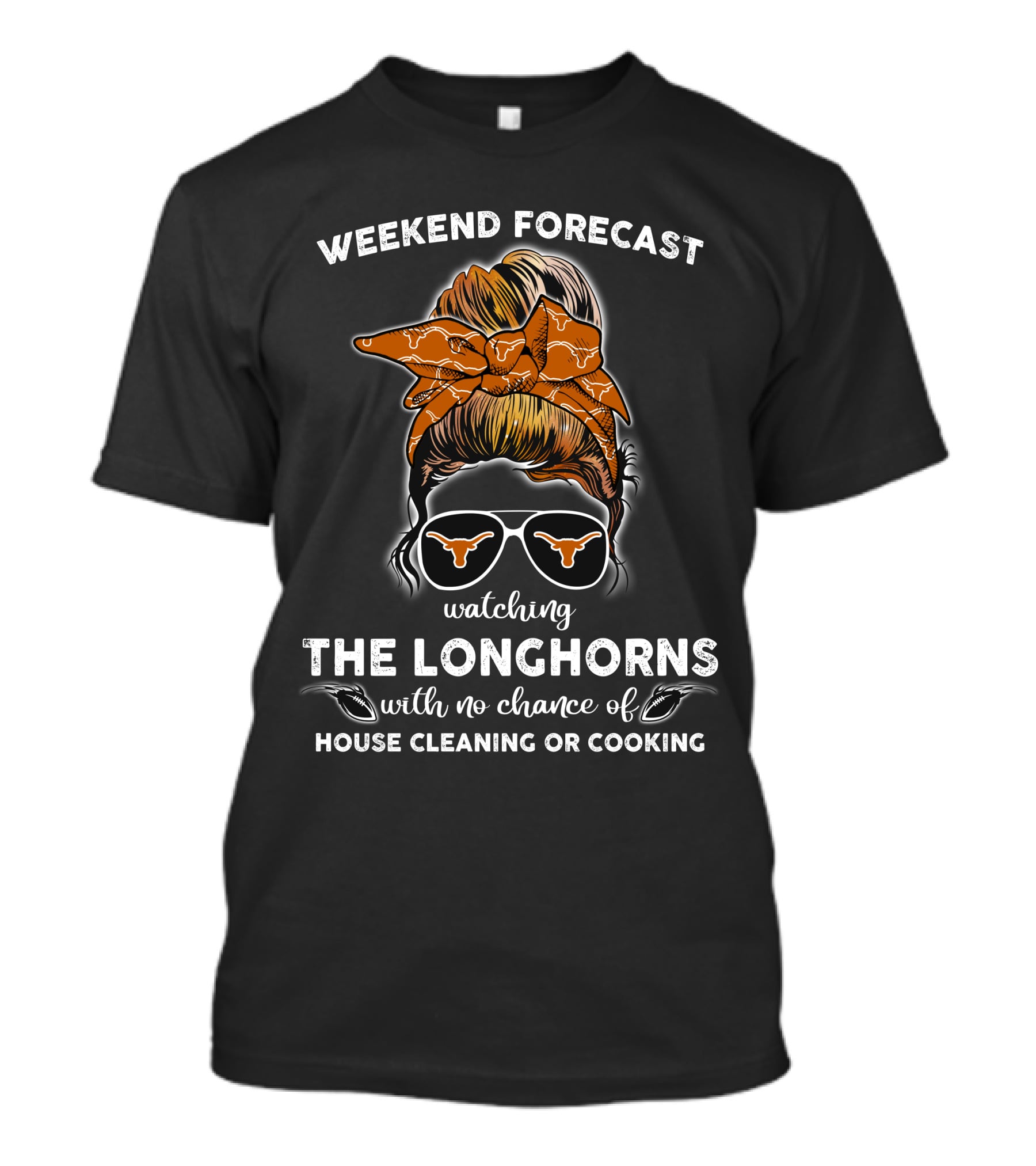 Weekend Forecast Watching The Longhorns With No Chance Of House Cleaning Or Cooking T-Shirt