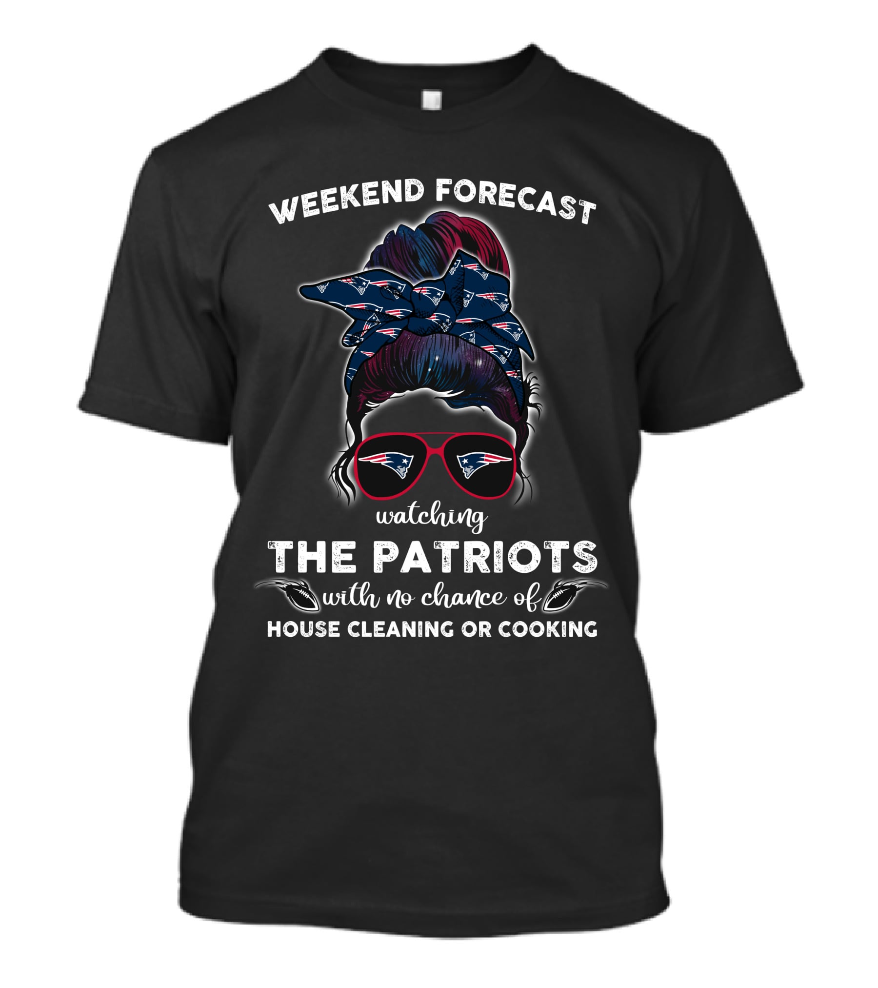 Weekend Forecast Watching The Patriots With No Chance Of House Cleaning OR Cooking T-Shirt