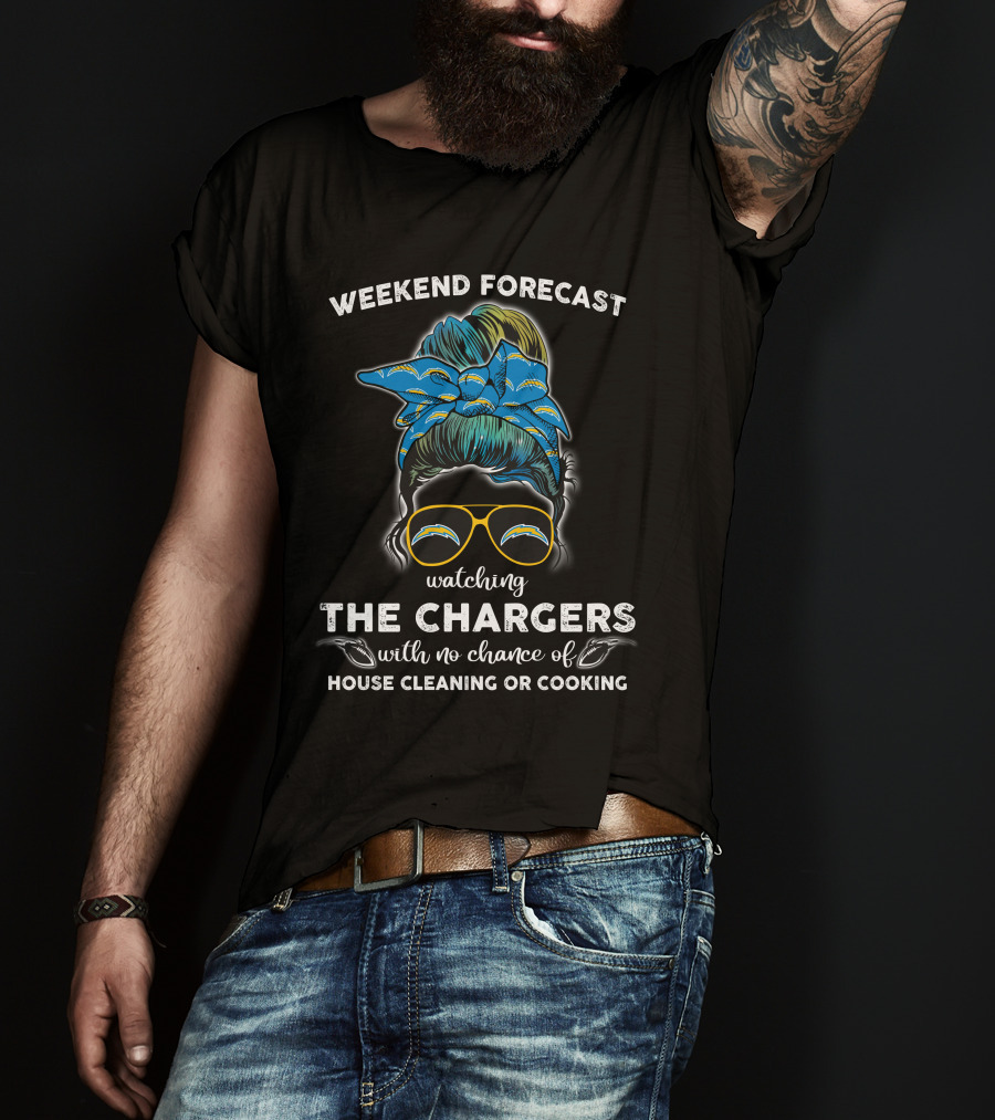 WEEKEND FORECAST Watching THE CHARGERS With No Chance Of House Cleaning Or Cooking T-Shirt