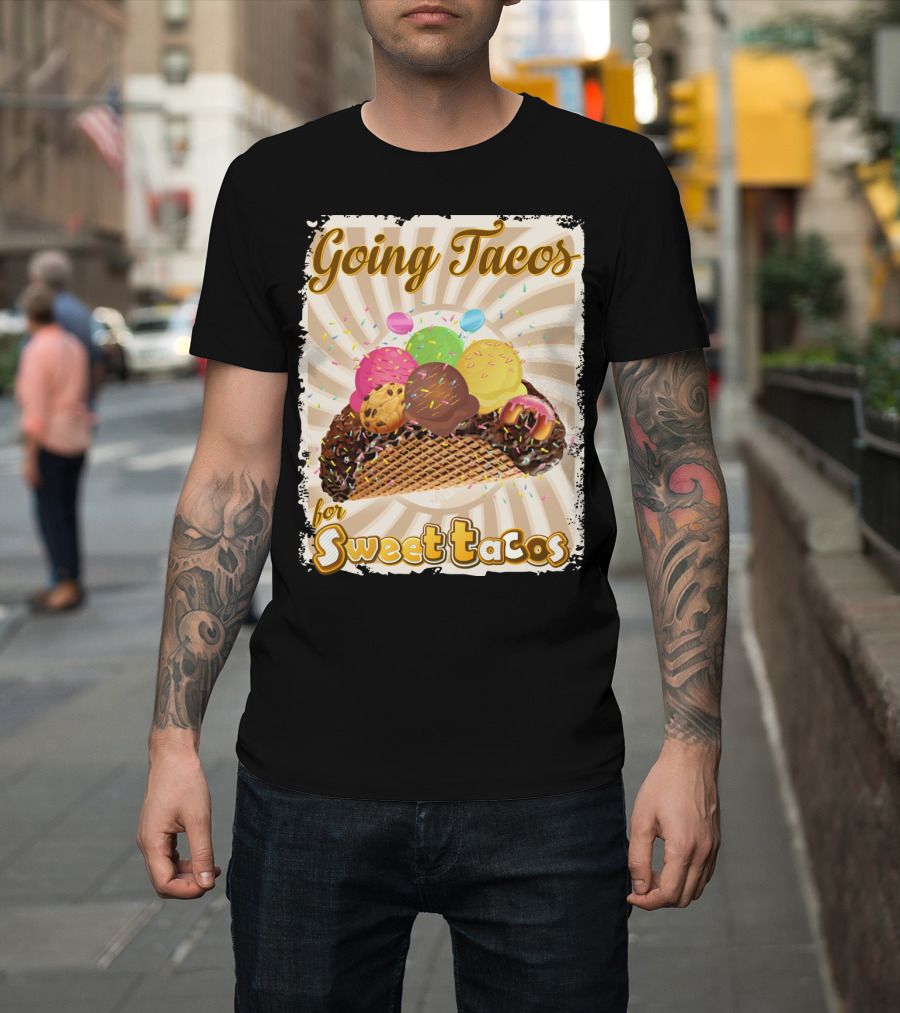 Going Tacos with Colorful Ice Cream Sweet Tacos T-Shirt