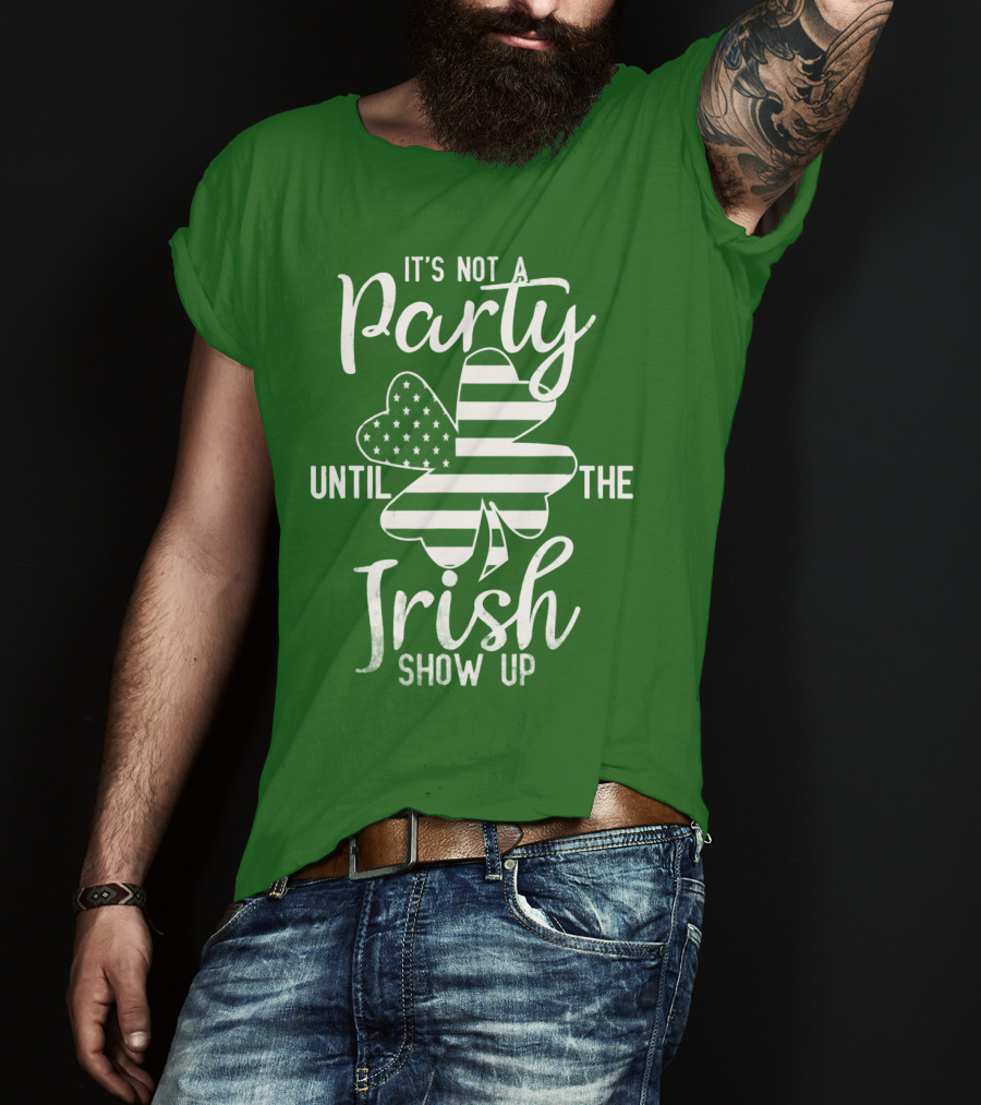 It's Not A Party Until The Irish Show Up Clover With American Flag T-Shirt