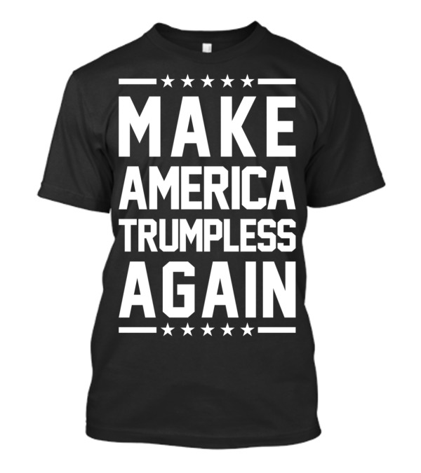 MAKE AMERICA TRUMPLESS AGAIN ANTI TRUMP STARS T-Shirt