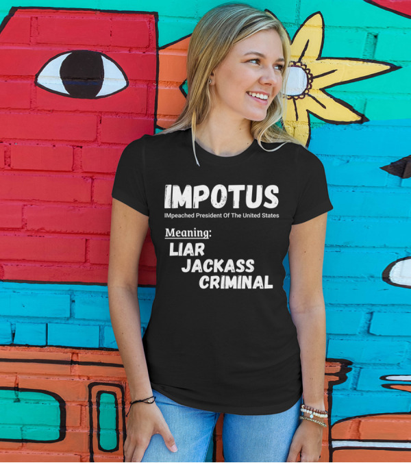 IMPOTUS IMpeached President Of The United States Meaning Liar Jackass Criminal T-Shirt