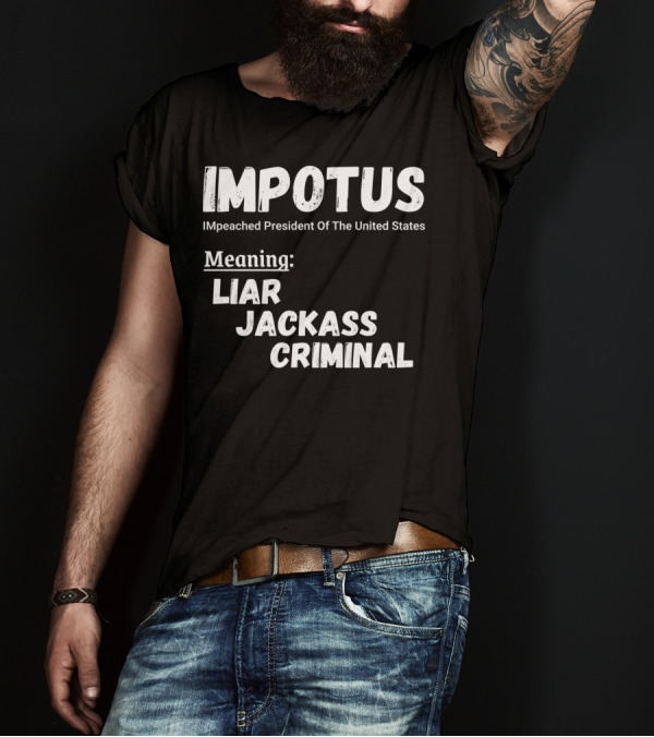 IMPOTUS IMpeached President Of The United States Meaning Liar Jackass Criminal T-Shirt