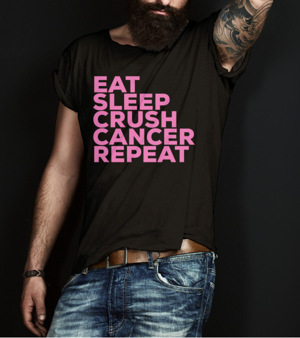 Eat Sleep Crush Cancer Repeat Cancer Awareness Fight T-Shirt