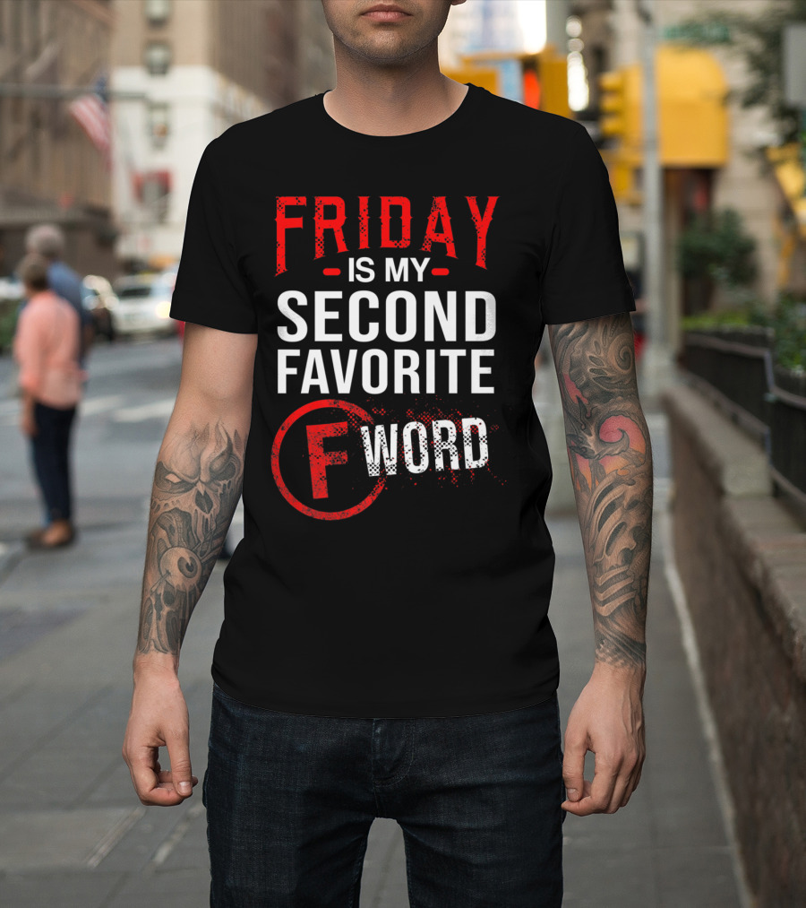 Friday Is My Second Favorite F Word T-Shirt