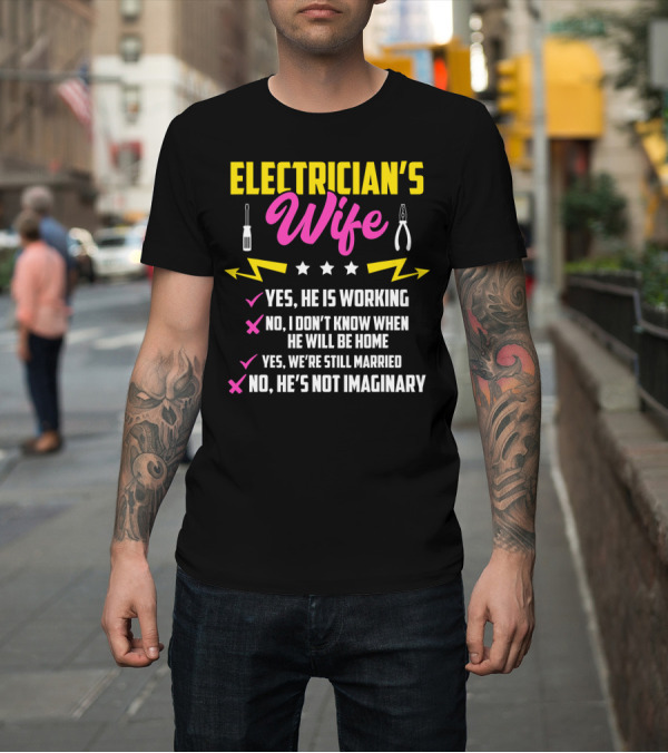 Shirt: Electrician's Wife Yes He Is Working Funny T-Shirt Electrician's Wife Yes He Is Working Funny T-Shirt