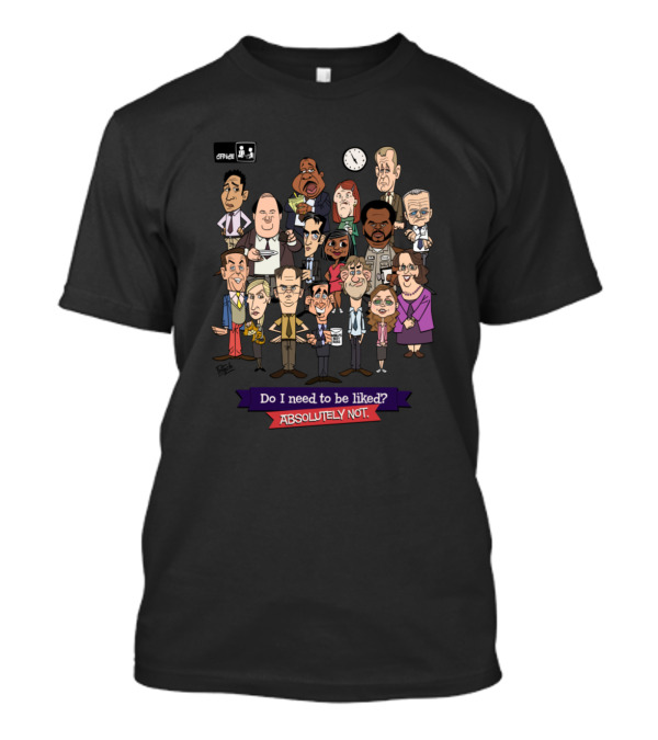Office Do I Need To Be Liked Absolutely Not T-Shirt