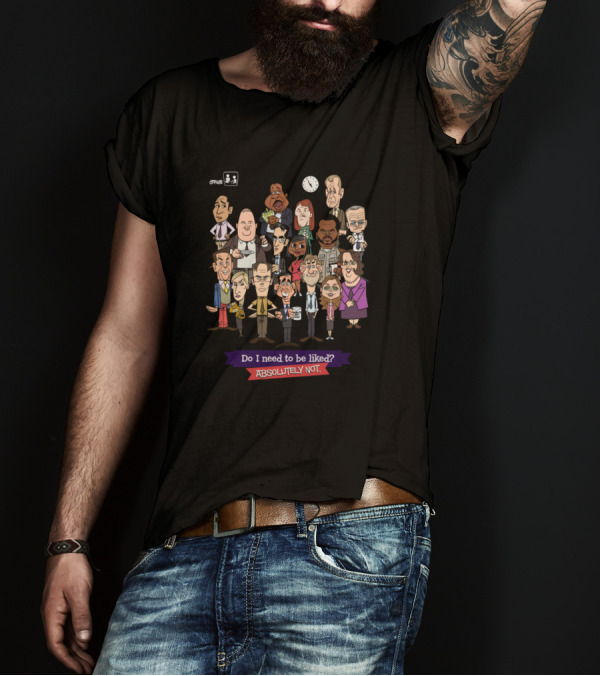 Office Do I Need To Be Liked Absolutely Not T-Shirt
