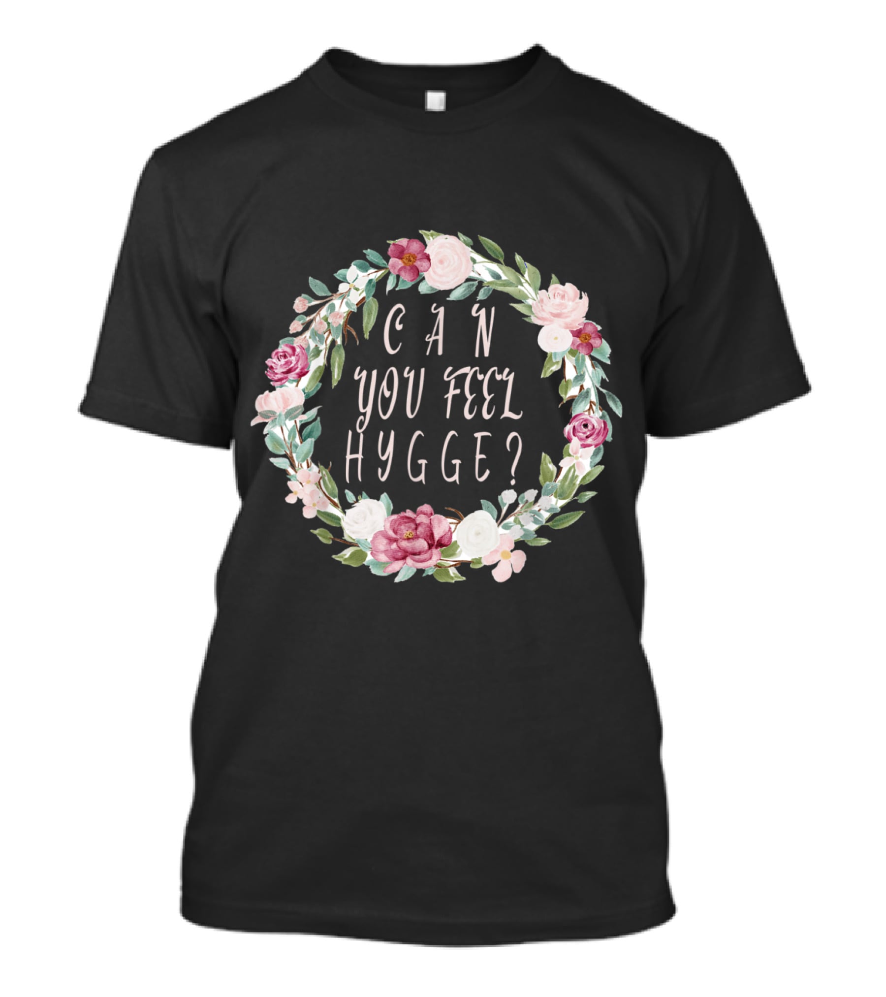 Can You Feel Hygge Flower Wreath T-Shirt