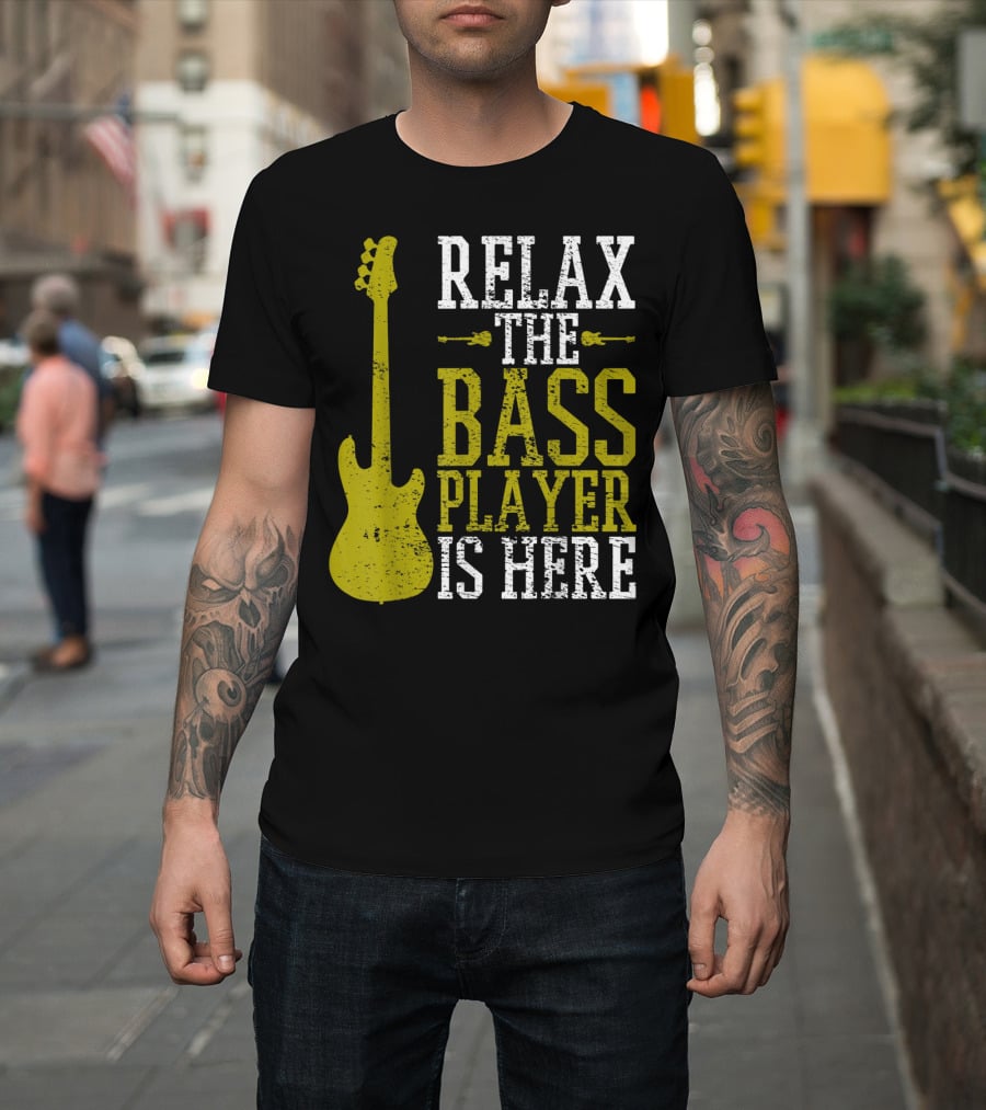 Relax The Bass Player Is Here Guitar Guitarist Rock Metal Music T-Shirt