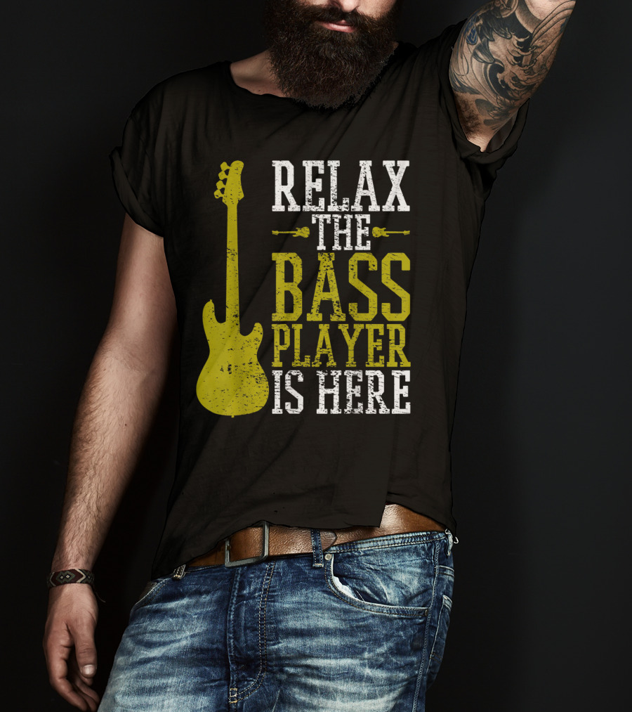 Relax The Bass Player Is Here Guitar Guitarist Rock Metal Music T-Shirt