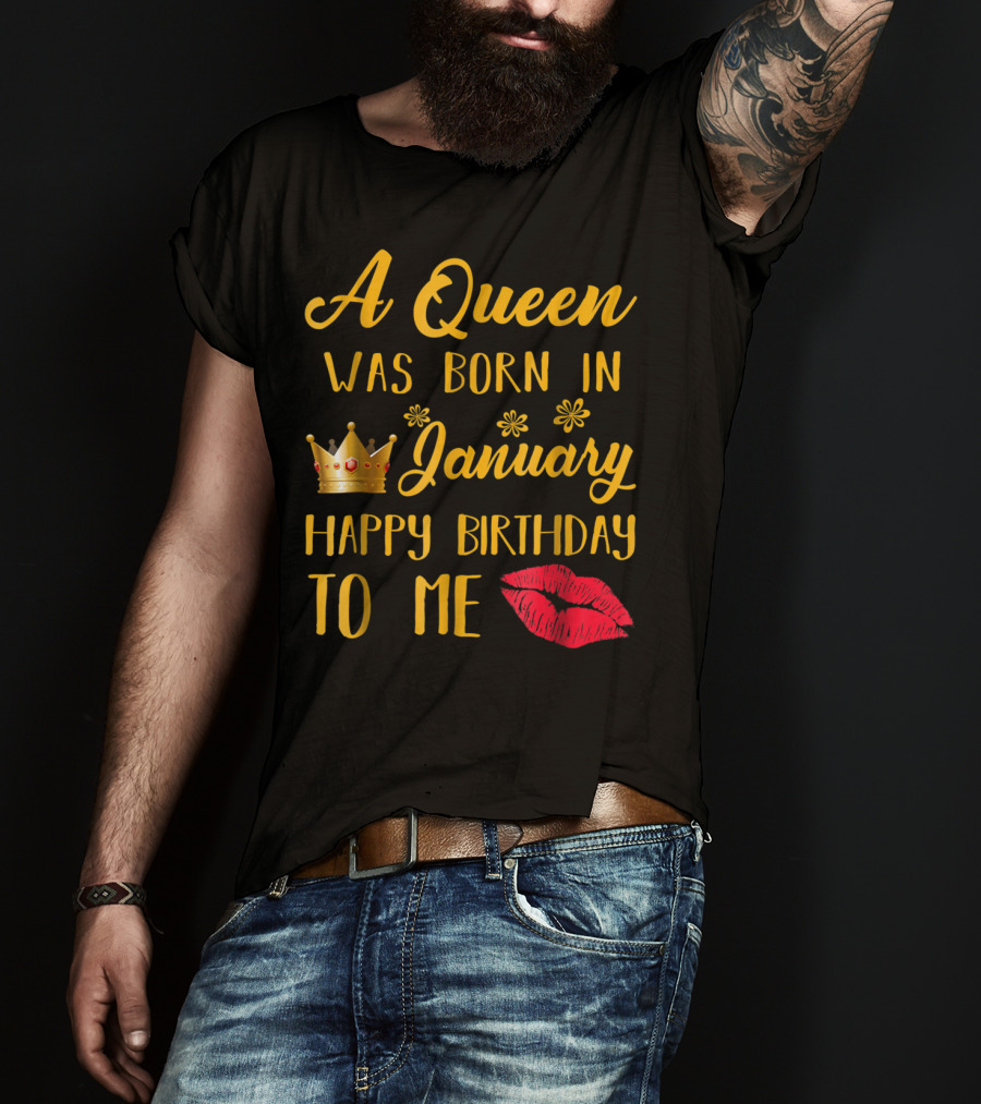 A Queen Was Born In January Happy Birthday To Me With Crown And Lips T-Shirt