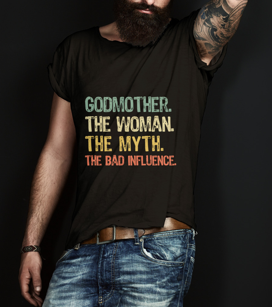 Godmother The Woman The Myth The Bad Influence T-Shirt
