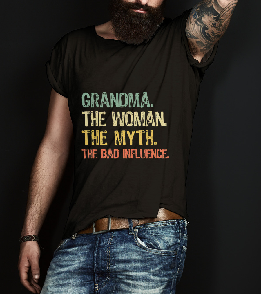 Grandma The Woman The Myth The Bad Influence T-Shirt