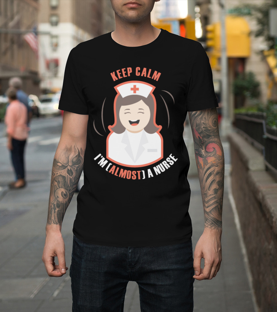 Keep Calm I'm [Almost] a Nurse Happy Nurse T-Shirt