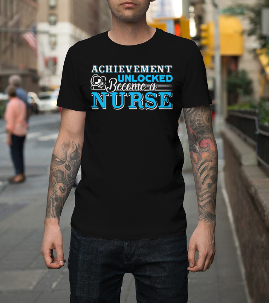 ACHIEVEMENT UNLOCKED Become A NURSE T-Shirt