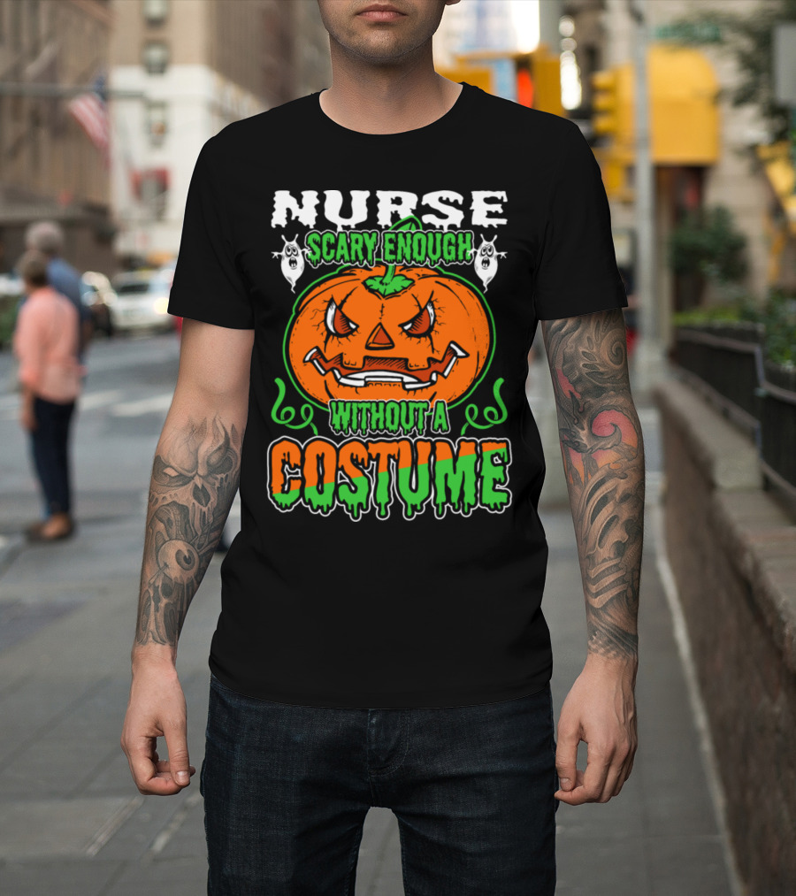 Nurse Scary Enough Without a Costume Pumpkin Ghosts T-Shirt