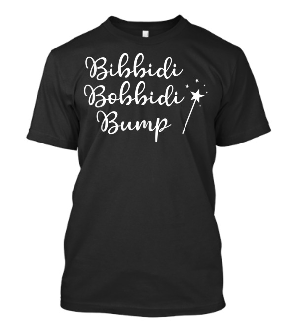 Bibbidi Bobbidi Bump Pregnancy Announcement With Magic Wand T-Shirt