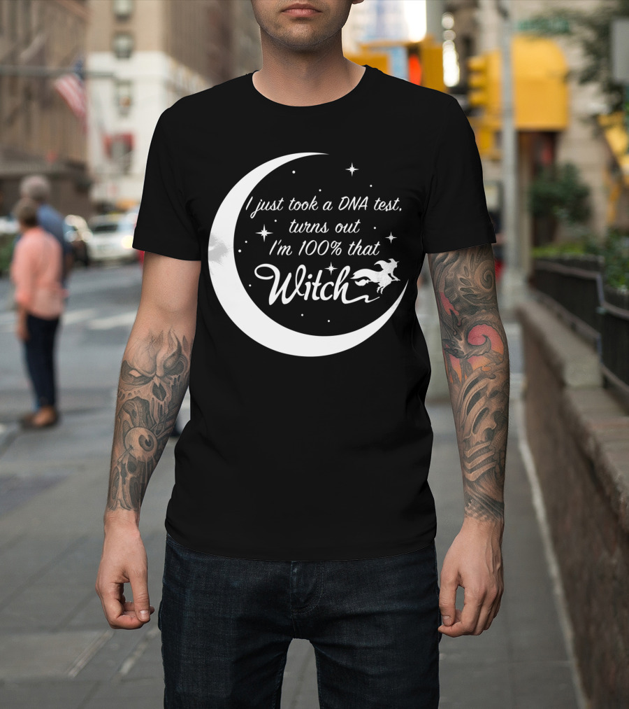 I Just Took a DNA Test Turns Out I'm 100% That Witch Moon and Stars T-Shirt
