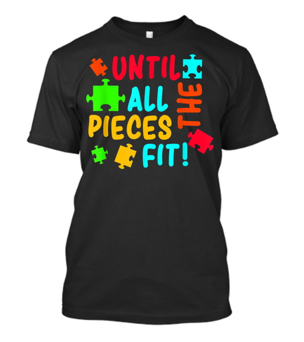 Until All Pieces Fit Autism Awareness Autistic Autism Moms T-Shirt