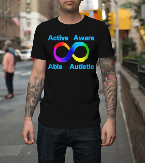 Shirt: Active Aware Able Autistic Rainbow Infinity T-Shirt Active Aware Able Autistic Rainbow Infinity T-Shirt