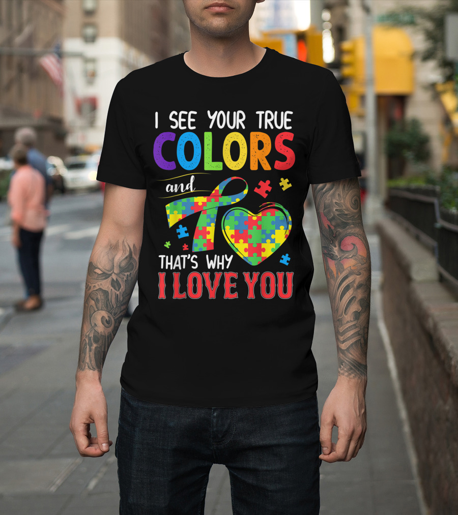 I See Your True Colors and That's Why I Love You Autism Awareness Puzzle Heart T-Shirt
