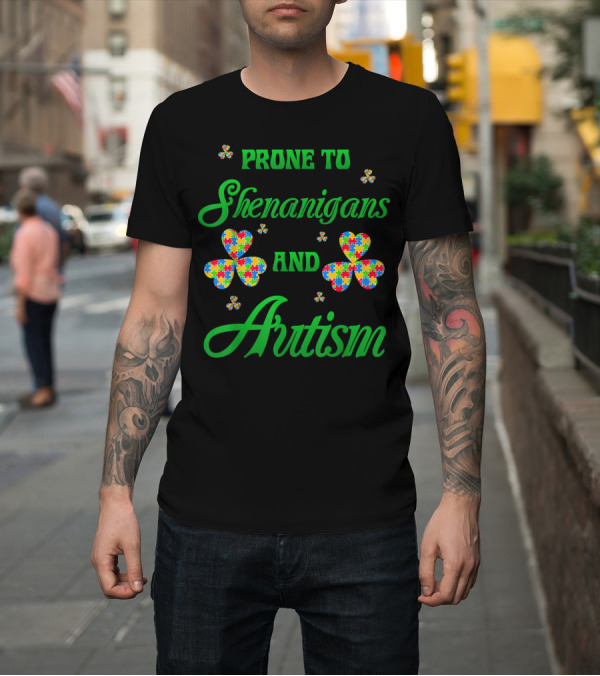 Shirt: Prone To Shenanigans And Autism Puzzle Piece Shamrock T-Shirt Prone To Shenanigans And Autism Puzzle Piece Shamrock T-Shirt