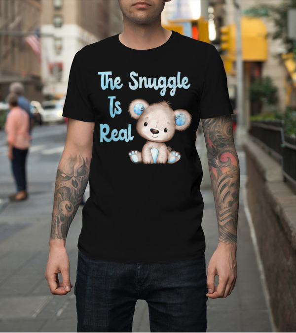 Shirt: The Snuggle Is Real Cute Sitting Teddy Bear T-Shirt The Snuggle Is Real Cute Sitting Teddy Bear T-Shirt