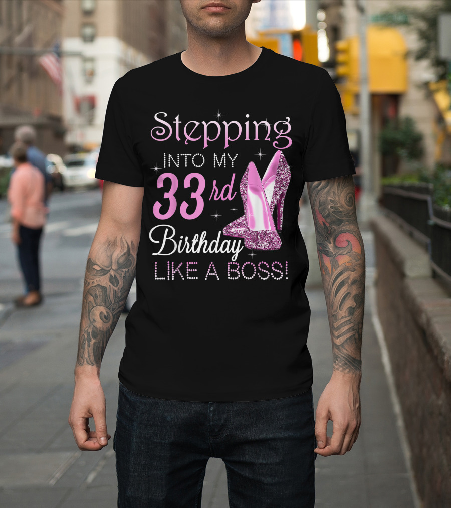 Stepping Into My 33rd Birthday Like A Boss Pink Glitter High Heels T-Shirt