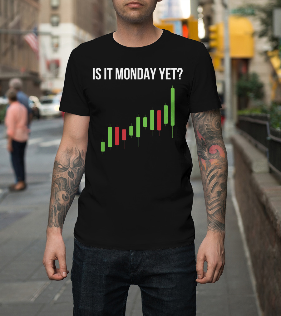 Is It Monday Yet Stock Market Trading Day Trader Options Spy Chart T-Shirt