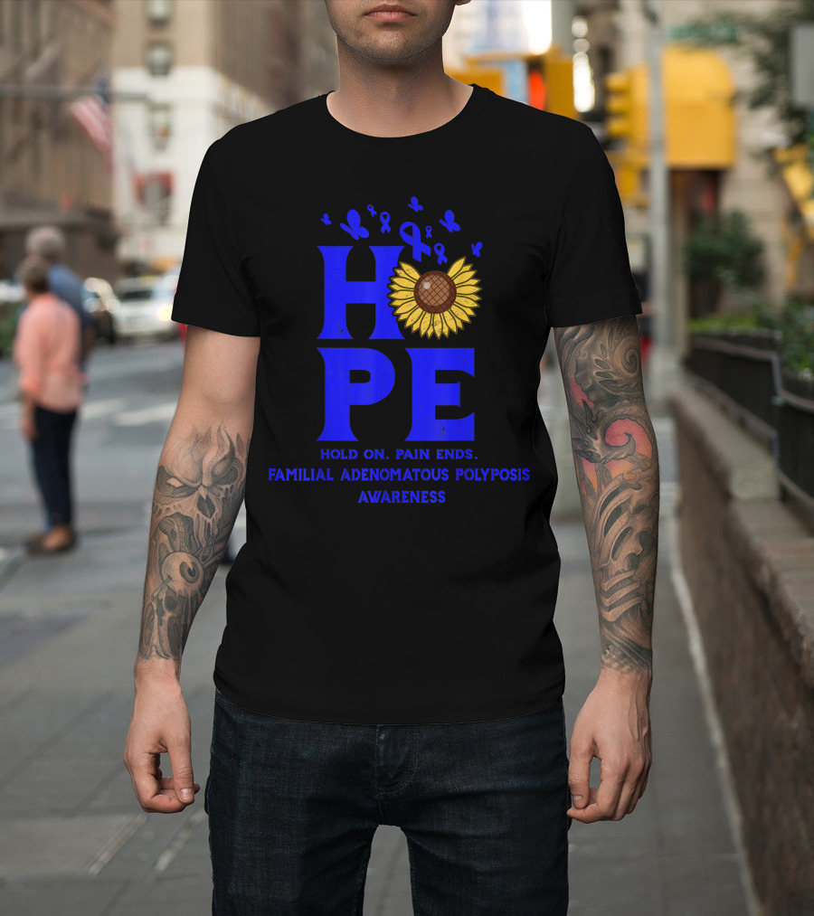 Hope Hold On Pain Ends Familial Adenomatous Polyposis Awareness Blue Ribbon Sunflower T-Shirt