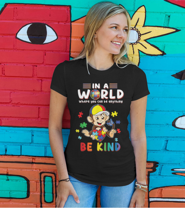 In A World Where You Can Be Anything Monkey Puzzle Heart Be Kind Autism T-Shirt