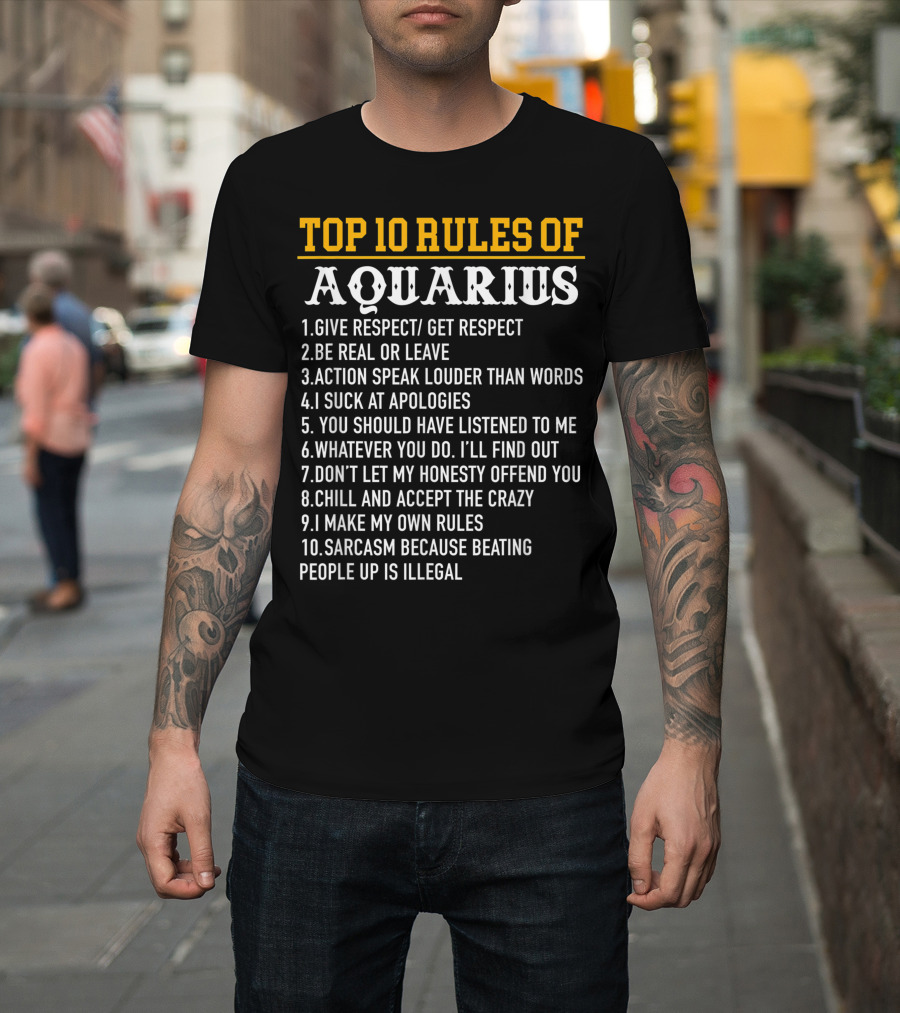 Top 10 Rules of Aquarius January 20 February Respect Honesty Apologies Chill Sarcasm T-Shirt