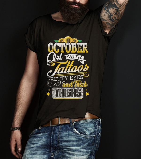 October Girl With Tattoos Pretty Eyes And Thick Thighs Sunflowers T-Shirt