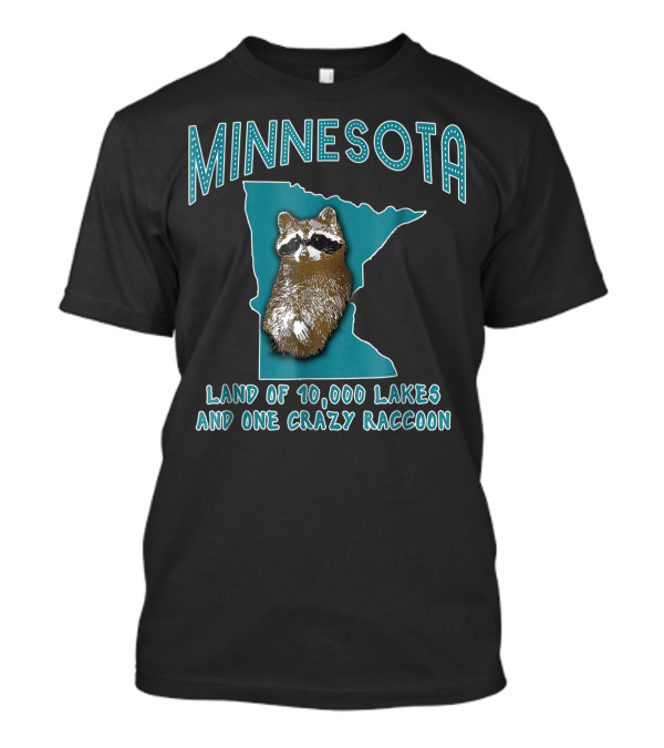MINNESOTA LAND OF 10,000 LAKES AND ONE CRAZY RACCOON T-Shirt