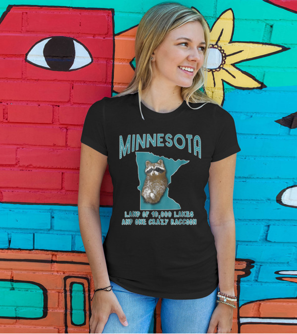 MINNESOTA LAND OF 10,000 LAKES AND ONE CRAZY RACCOON T-Shirt