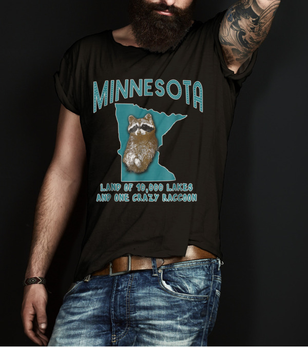 MINNESOTA LAND OF 10,000 LAKES AND ONE CRAZY RACCOON T-Shirt
