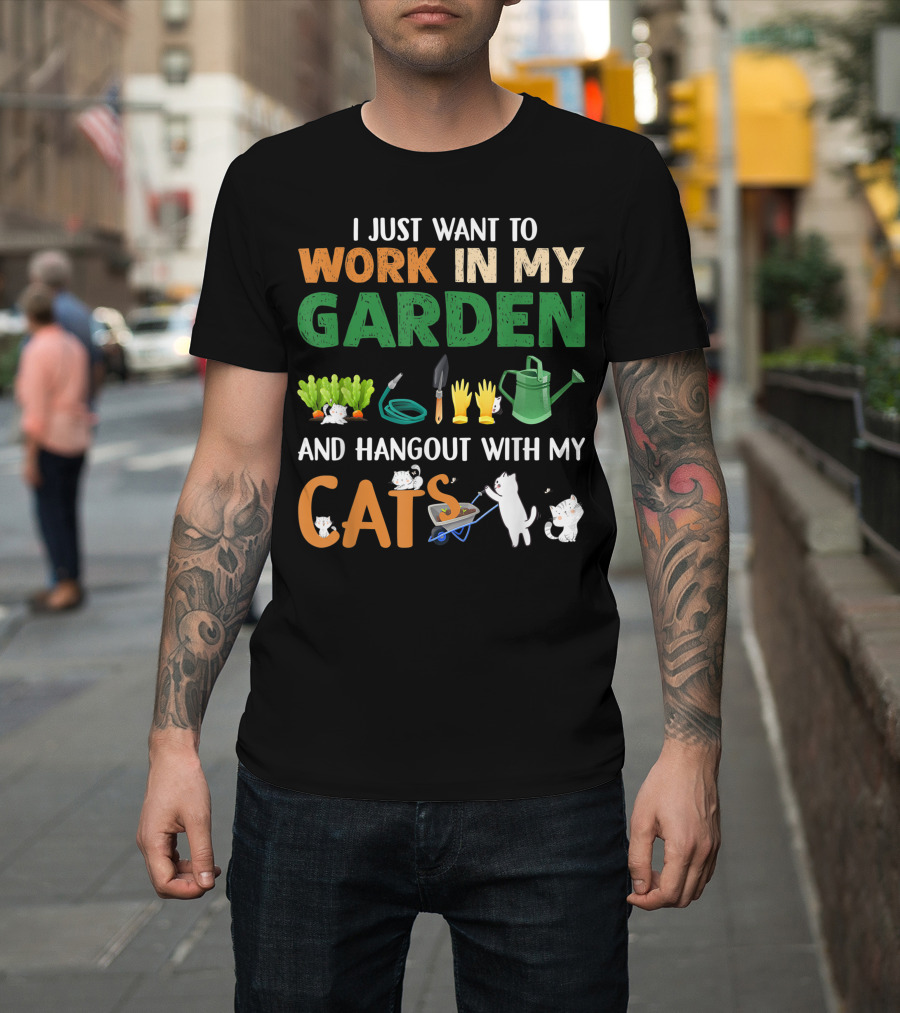 I Just Want To Work In My Garden With Tools And Hangout With My Cats T-Shirt