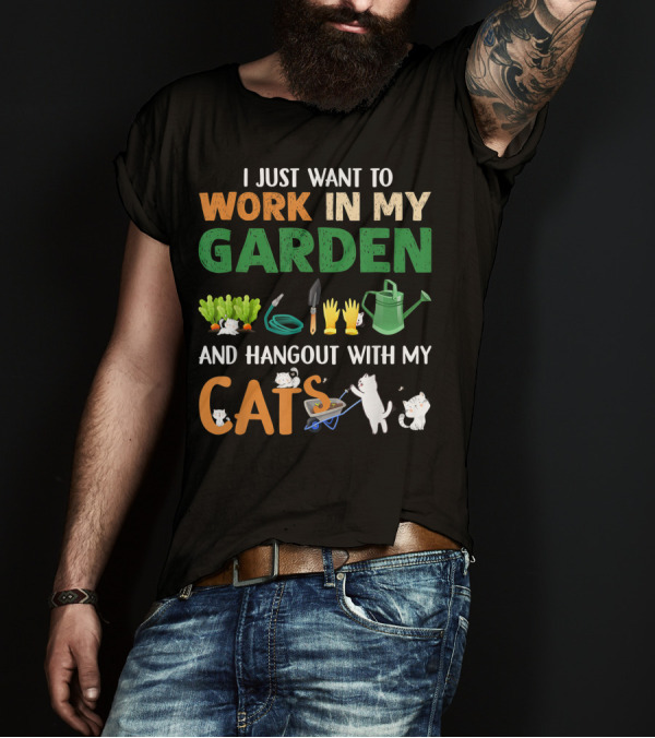 I Just Want To Work In My Garden With Tools And Hangout With My Cats T-Shirt