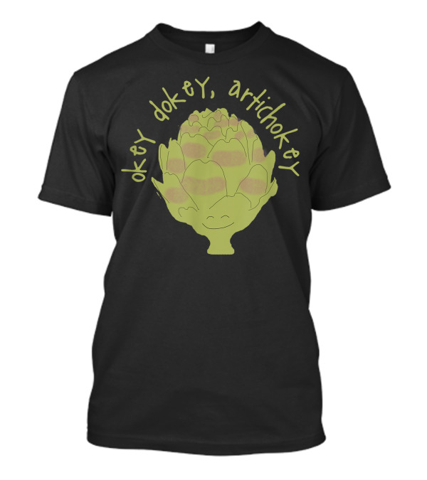 Okey Dokey Artichokey Illustration With Smiling Artichoke T-Shirt