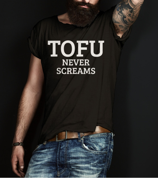 TOFU NEVER SCREAMS Vegan Vegetarian Veganism T-Shirt