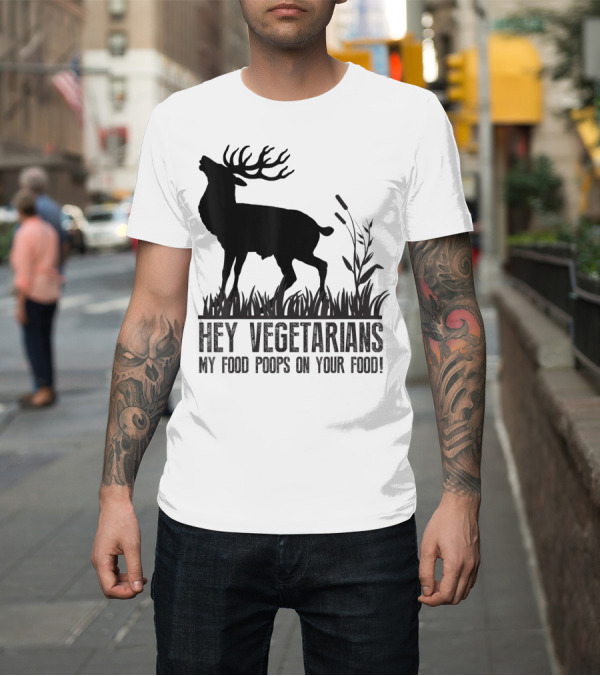 Shirt: Hey Vegetarians My Food Poops On Your Food Deer Silhouette Humor T-Shirt Hey Vegetarians My Food Poops On Your Food Deer Silhouette Humor T-Shirt