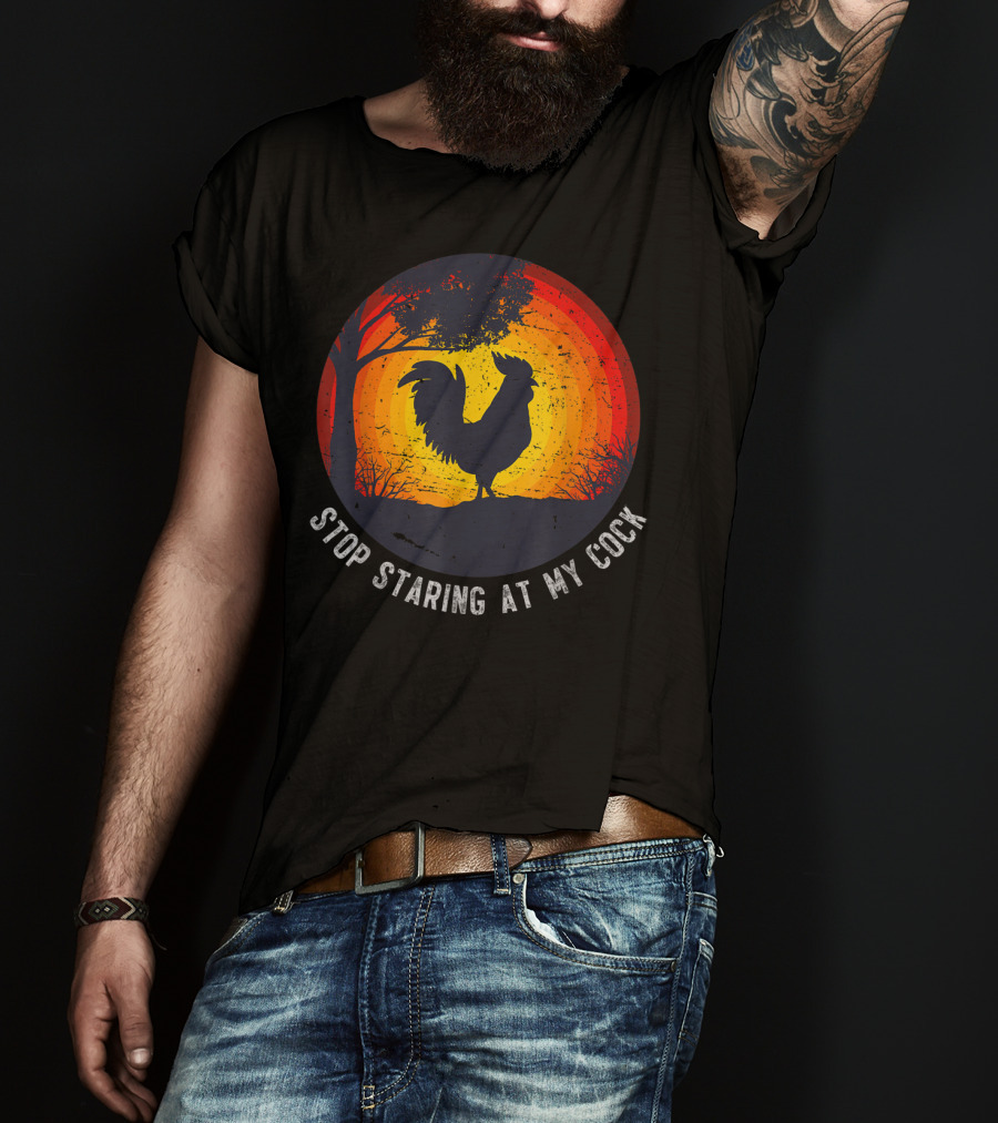 Stop Staring At My Cock Funny Farmer Chicken Farming Rooster T-Shirt