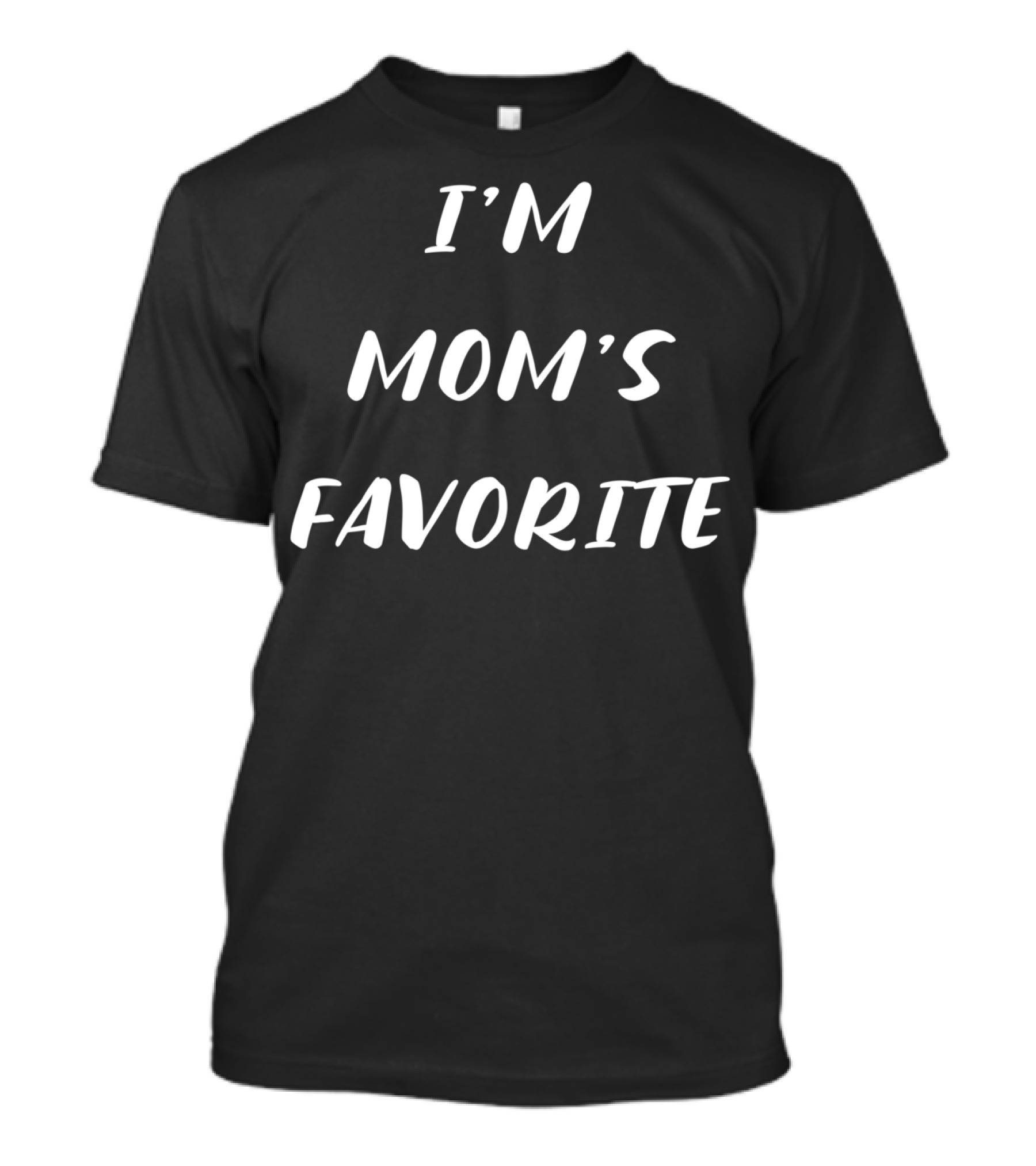 I'm Mom's Favorite Funny Sarcastic Humor Im Moms T-Shirt