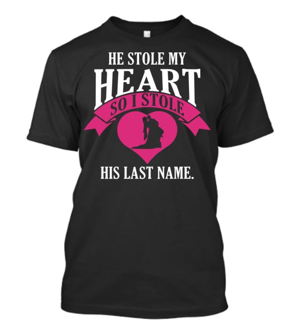 He Stole My Heart So I Stole His Last Name Funny Wedding Spouse Wife T-Shirt