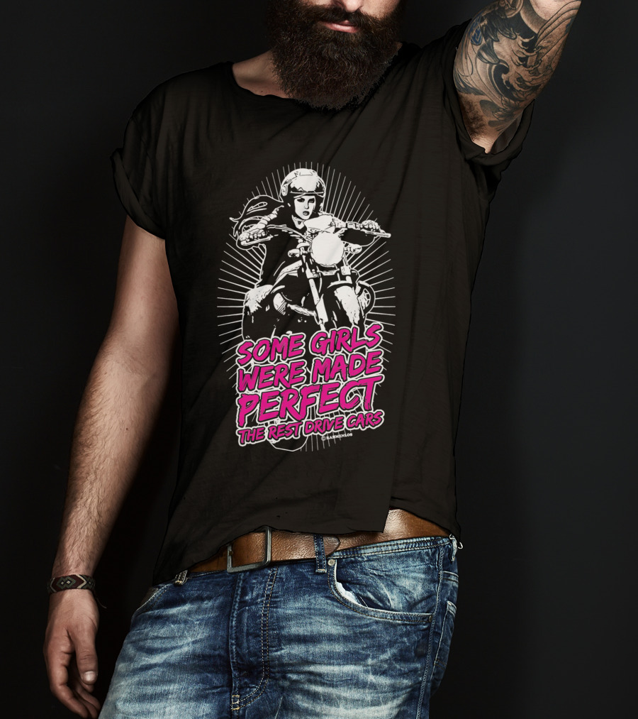 Some Girls Were Made Perfect The Rest Drive Cars Motorcycle Rider T-Shirt
